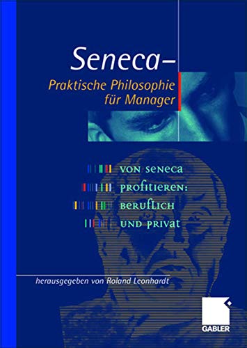 Seneca - Praktische Philosophie für Manager: Von Seneca profitieren, beruflich und privat